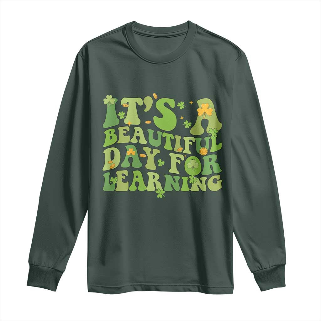 Funny St Patricks Day Long Sleeve Shirt It's Beautiful Day For Learning Students TS02 Dark Forest Green Print Your Wear