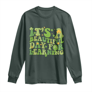 Funny St Patricks Day Long Sleeve Shirt It's Beautiful Day For Learning Students TS02 Dark Forest Green Print Your Wear