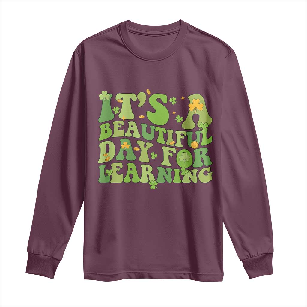 Funny St Patricks Day Long Sleeve Shirt It's Beautiful Day For Learning Students TS02 Maroon Print Your Wear