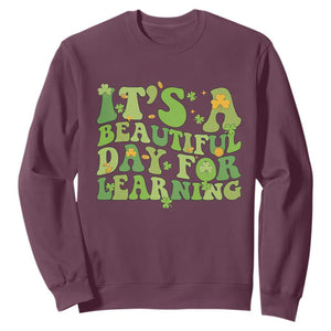 Funny St Patricks Day Sweatshirt It's Beautiful Day For Learning Students TS02 Maroon Print Your Wear