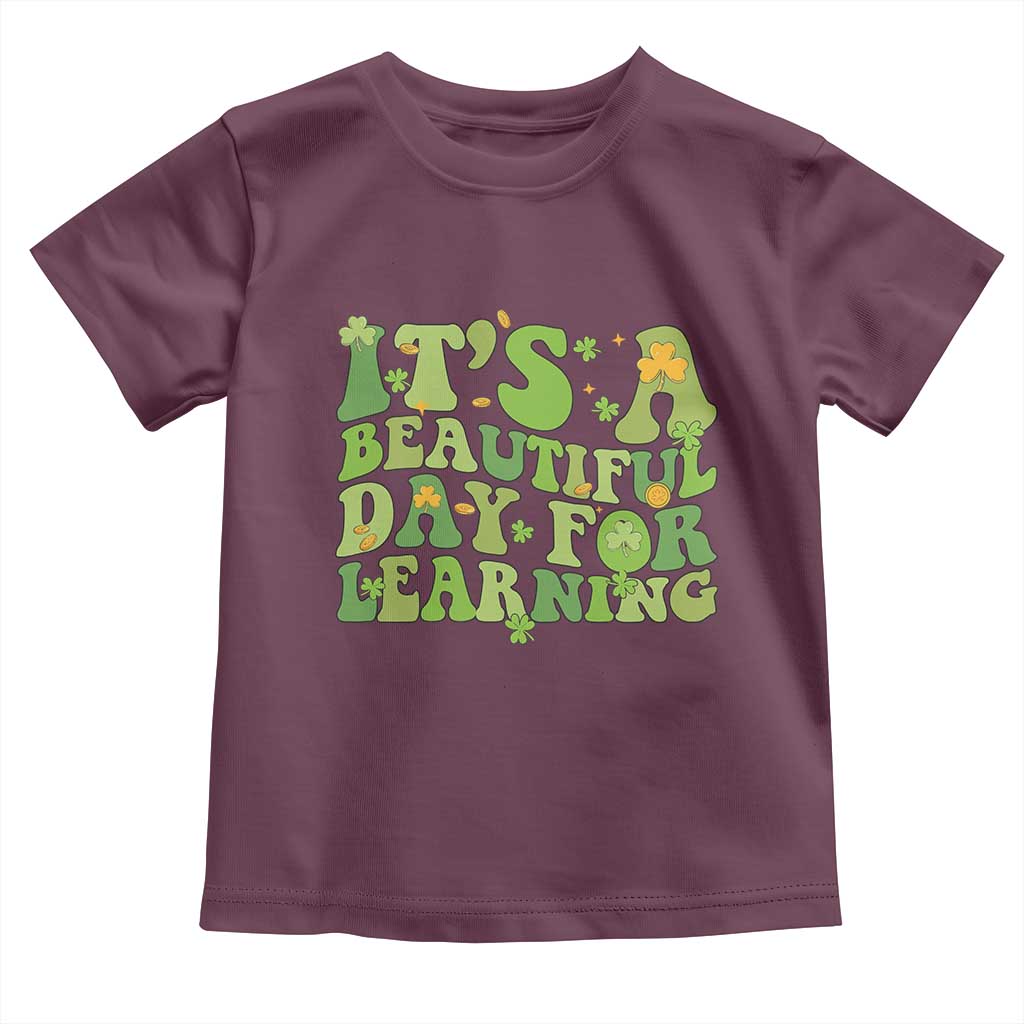 Funny St Patricks Day Toddler T Shirt It's Beautiful Day For Learning Students TS02 Maroon Print Your Wear