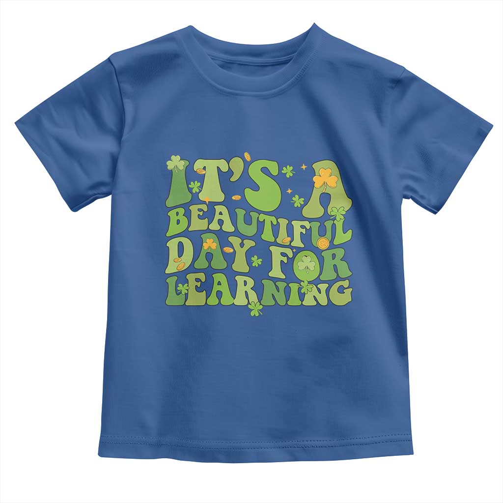 Funny St Patricks Day Toddler T Shirt It's Beautiful Day For Learning Students TS02 Royal Blue Print Your Wear