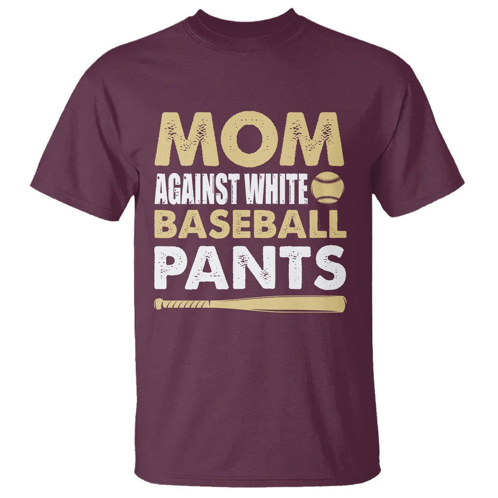 Funny Baseball Mom T Shirt Moms Against White Baseball Pants TS02 Maroon Printyourwear
