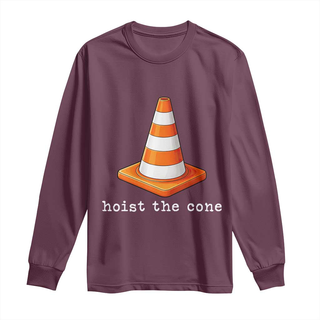Minimalist Hoist The Cone Typography Long Sleeve Shirt Funny Baseball Fan Pride Celebration IYKYK Meme TS02 Maroon Print Your Wear