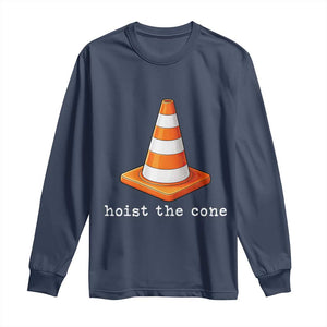 Minimalist Hoist The Cone Typography Long Sleeve Shirt Funny Baseball Fan Pride Celebration IYKYK Meme TS02 Navy Print Your Wear