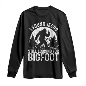 Funny Christian Sasquatch Long Sleeve Shirt I Found Jesus Still Looking for Bigfoot Vintage Distressed Graphic TS02 Black Print Your Wear