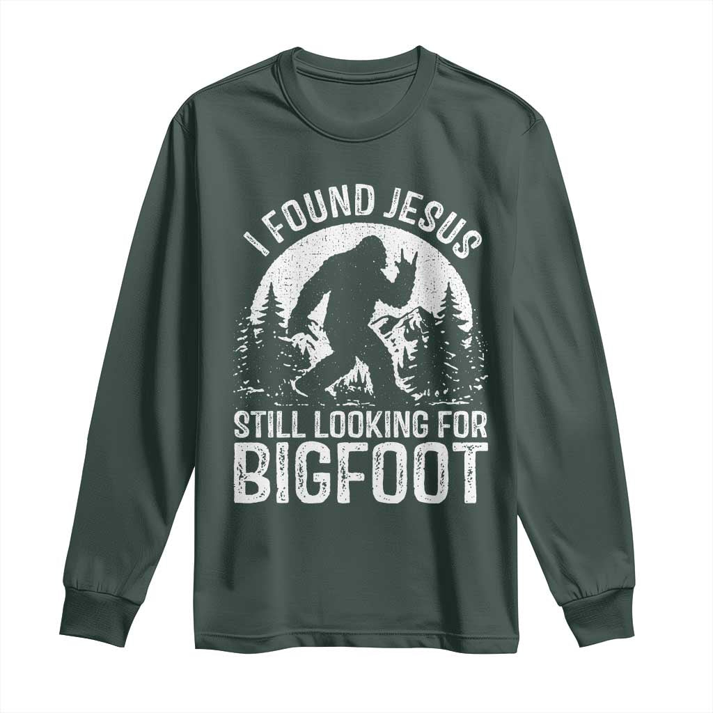 Funny Christian Sasquatch Long Sleeve Shirt I Found Jesus Still Looking for Bigfoot Vintage Distressed Graphic TS02 Dark Forest Green Print Your Wear
