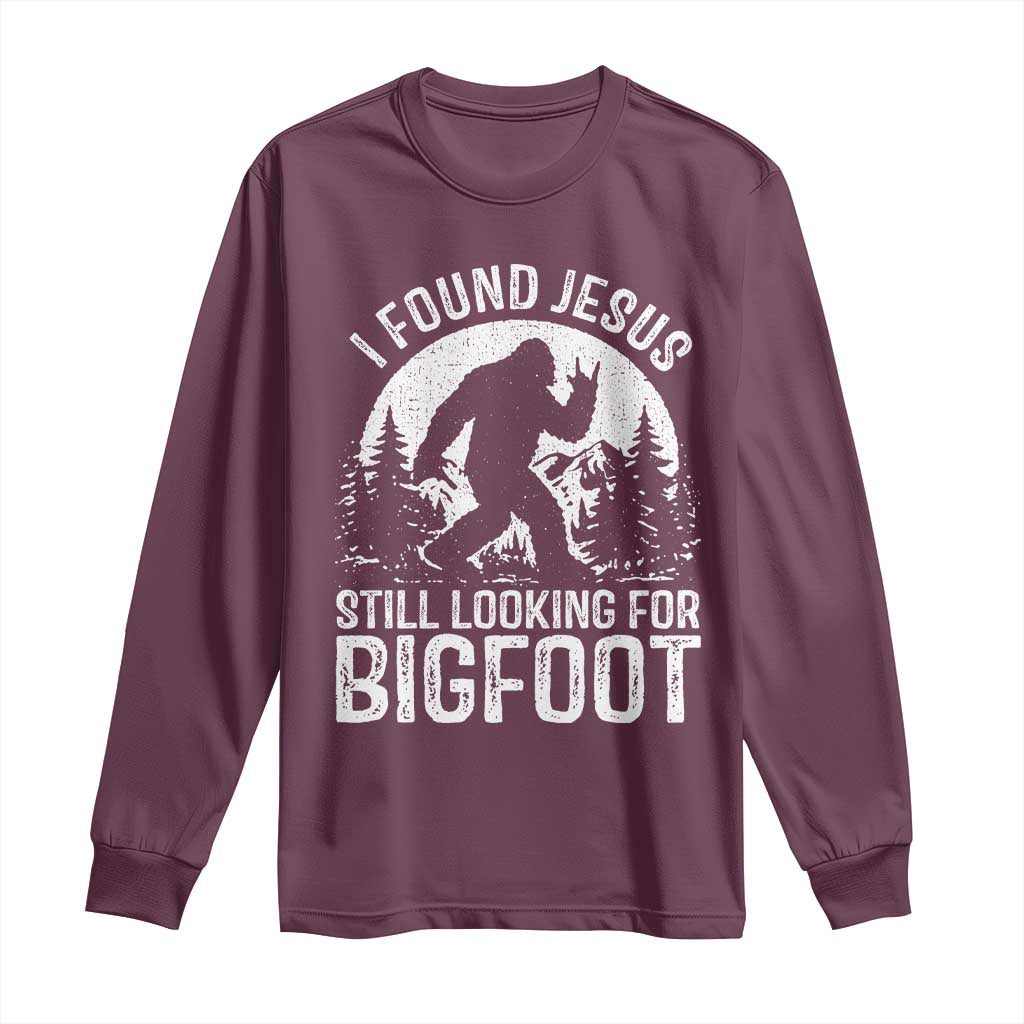 Funny Christian Sasquatch Long Sleeve Shirt I Found Jesus Still Looking for Bigfoot Vintage Distressed Graphic TS02 Maroon Print Your Wear