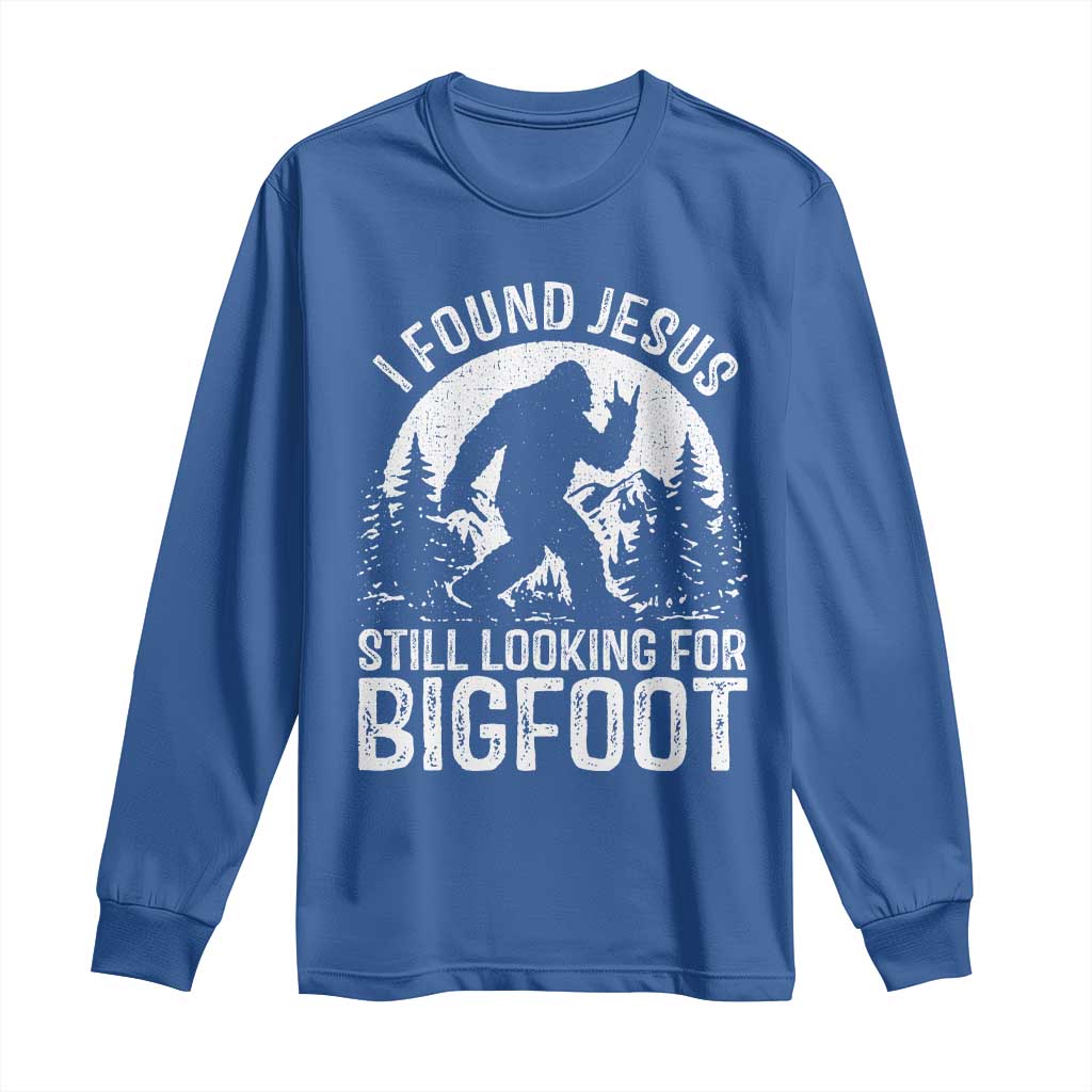 Funny Christian Sasquatch Long Sleeve Shirt I Found Jesus Still Looking for Bigfoot Vintage Distressed Graphic TS02 Royal Blue Print Your Wear