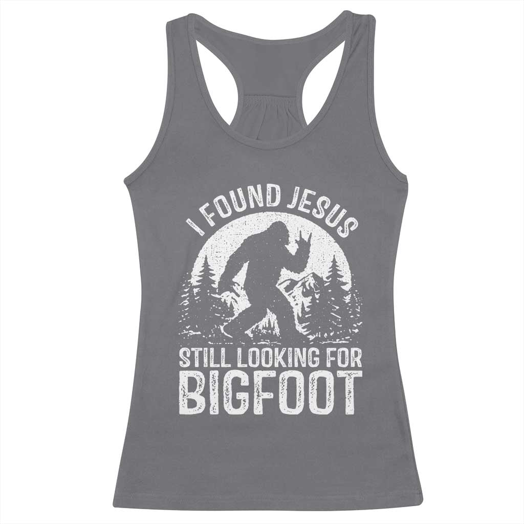 Funny Christian Sasquatch Racerback Tank Top I Found Jesus Still Looking for Bigfoot Vintage Distressed Graphic TS02 Charcoal Print Your Wear