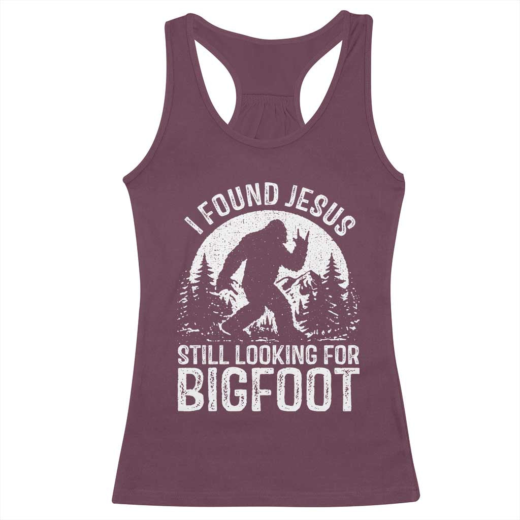 Funny Christian Sasquatch Racerback Tank Top I Found Jesus Still Looking for Bigfoot Vintage Distressed Graphic TS02 Maroon Print Your Wear