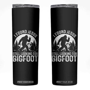 Funny Christian Sasquatch Skinny Tumbler I Found Jesus Still Looking for Bigfoot Vintage Distressed Graphic TS02 Black Print Your Wear