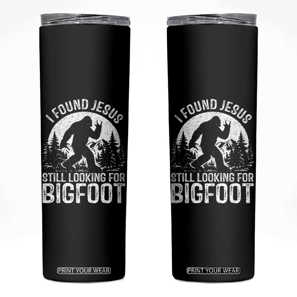 Funny Christian Sasquatch Skinny Tumbler I Found Jesus Still Looking for Bigfoot Vintage Distressed Graphic TS02 Black Print Your Wear