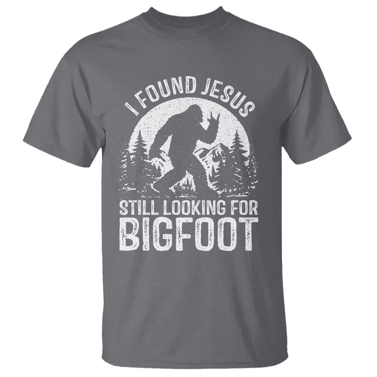 Funny Christian Sasquatch T Shirt I Found Jesus Still Looking for Bigfoot Vintage Distressed Graphic TS02 Charcoal Print Your Wear