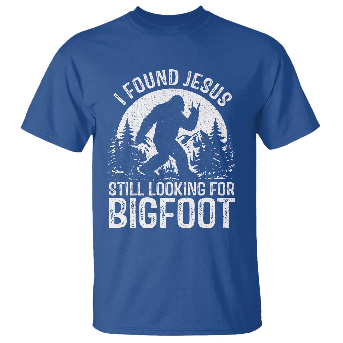 Funny Christian Sasquatch T Shirt I Found Jesus Still Looking for Bigfoot Vintage Distressed Graphic TS02 Royal Blue Print Your Wear
