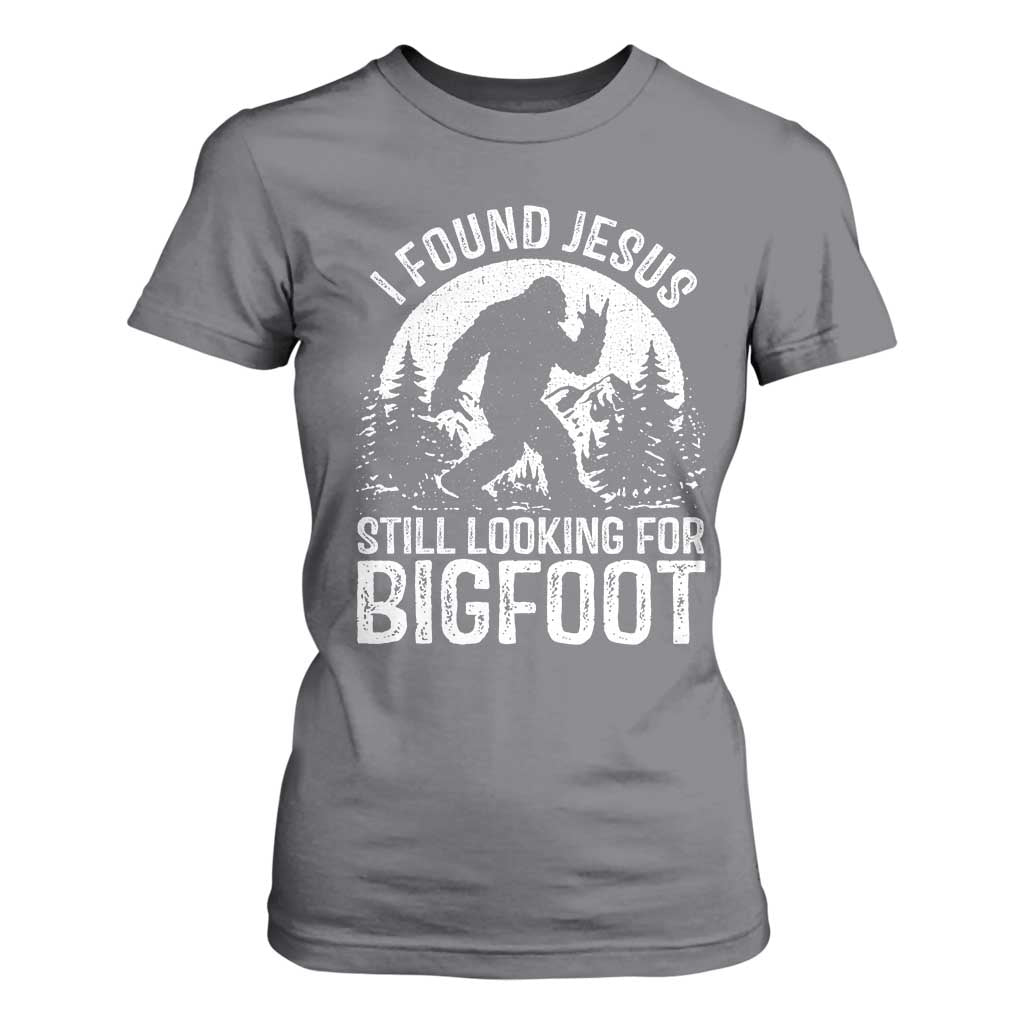 Funny Christian Sasquatch T Shirt For Women I Found Jesus Still Looking for Bigfoot Vintage Distressed Graphic TS02 Charcoal Print Your Wear