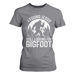 Funny Christian Sasquatch T Shirt For Women I Found Jesus Still Looking for Bigfoot Vintage Distressed Graphic TS02 Charcoal Print Your Wear