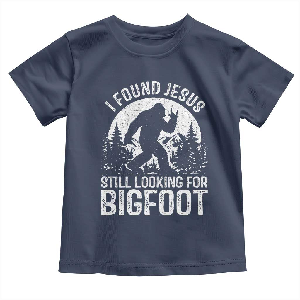 Funny Christian Sasquatch Toddler T Shirt I Found Jesus Still Looking for Bigfoot Vintage Distressed Graphic TS02 Navy Print Your Wear