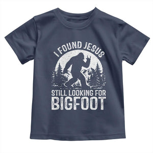 Funny Christian Sasquatch Toddler T Shirt I Found Jesus Still Looking for Bigfoot Vintage Distressed Graphic TS02 Navy Print Your Wear