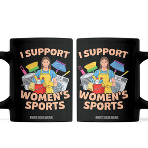 I Support Womens Sports Funny Housework Sarcastic Coffee Mug Edgy Humor Fan Gift TS02 Black Print Your Wear
