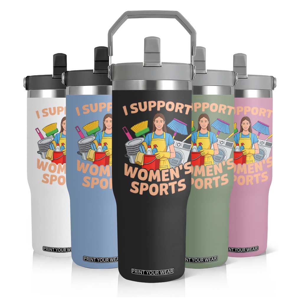 I Support Womens Sports Funny Housework Sarcastic Flip Straw Tumbler Edgy Humor Fan Gift TS02 Print Your Wear