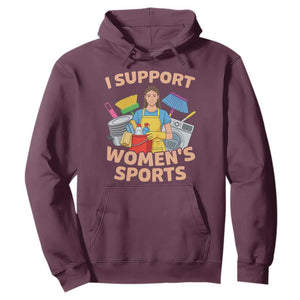 I Support Womens Sports Funny Housework Sarcastic Hoodie Edgy Humor Fan Gift TS02 Maroon Print Your Wear