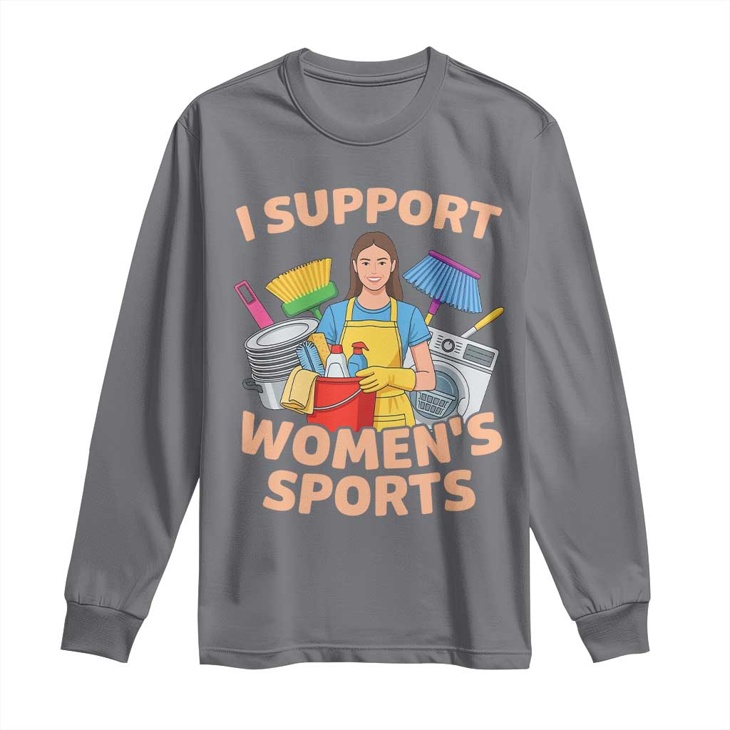 I Support Womens Sports Funny Housework Sarcastic Long Sleeve Shirt Edgy Humor Fan Gift TS02 Charcoal Print Your Wear