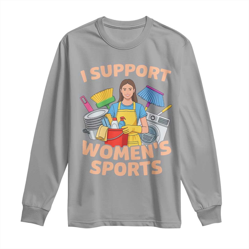 I Support Womens Sports Funny Housework Sarcastic Long Sleeve Shirt Edgy Humor Fan Gift TS02 Sport Gray Print Your Wear