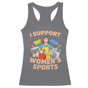 I Support Womens Sports Funny Housework Sarcastic Racerback Tank Top Edgy Humor Fan Gift TS02 Charcoal Print Your Wear