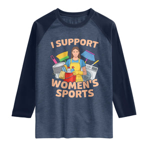 I Support Womens Sports Funny Housework Sarcastic Raglan Shirt Edgy Humor Fan Gift TS02 Heather Denim Navy Print Your Wear