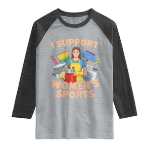 I Support Womens Sports Funny Housework Sarcastic Raglan Shirt Edgy Humor Fan Gift TS02 Heather Gray Heather Charcoal Print Your Wear