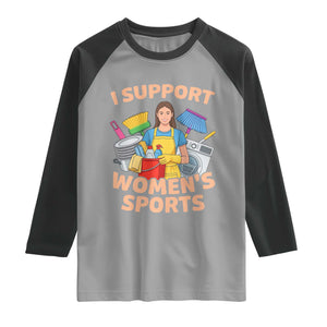 I Support Womens Sports Funny Housework Sarcastic Raglan Shirt Edgy Humor Fan Gift TS02 Sport Gray Black Print Your Wear