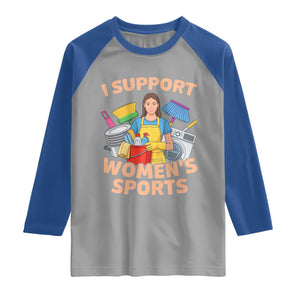 I Support Womens Sports Funny Housework Sarcastic Raglan Shirt Edgy Humor Fan Gift TS02 Sport Gray Royal Print Your Wear