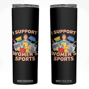 I Support Womens Sports Funny Housework Sarcastic Skinny Tumbler Edgy Humor Fan Gift TS02 Black Print Your Wear