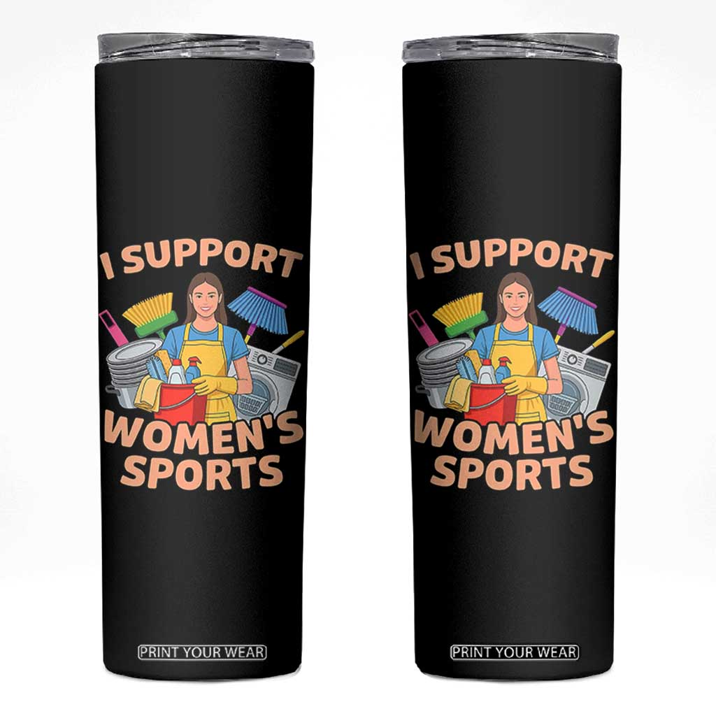 I Support Womens Sports Funny Housework Sarcastic Skinny Tumbler Edgy Humor Fan Gift TS02 Black Print Your Wear