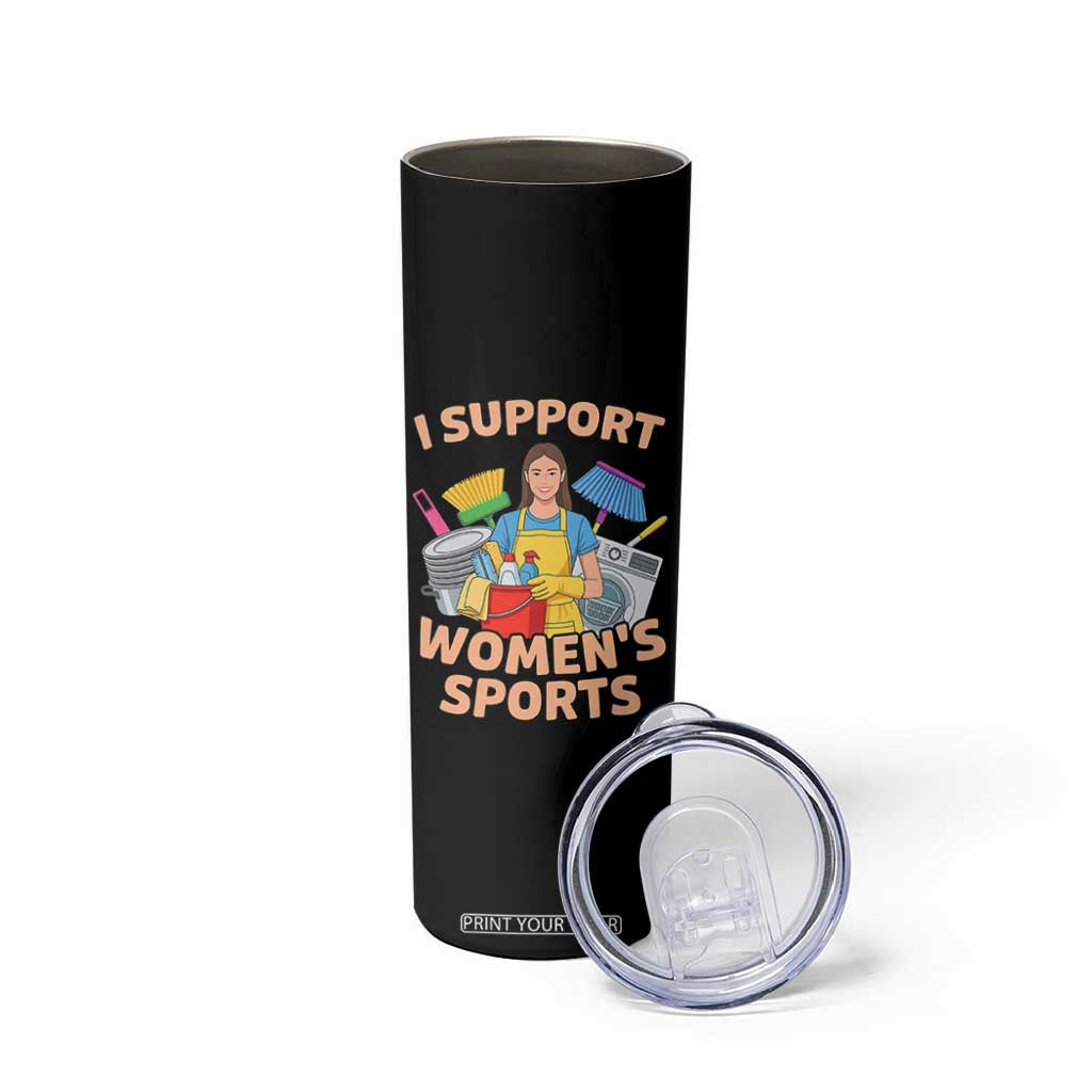 I Support Womens Sports Funny Housework Sarcastic Skinny Tumbler Edgy Humor Fan Gift TS02 Print Your Wear