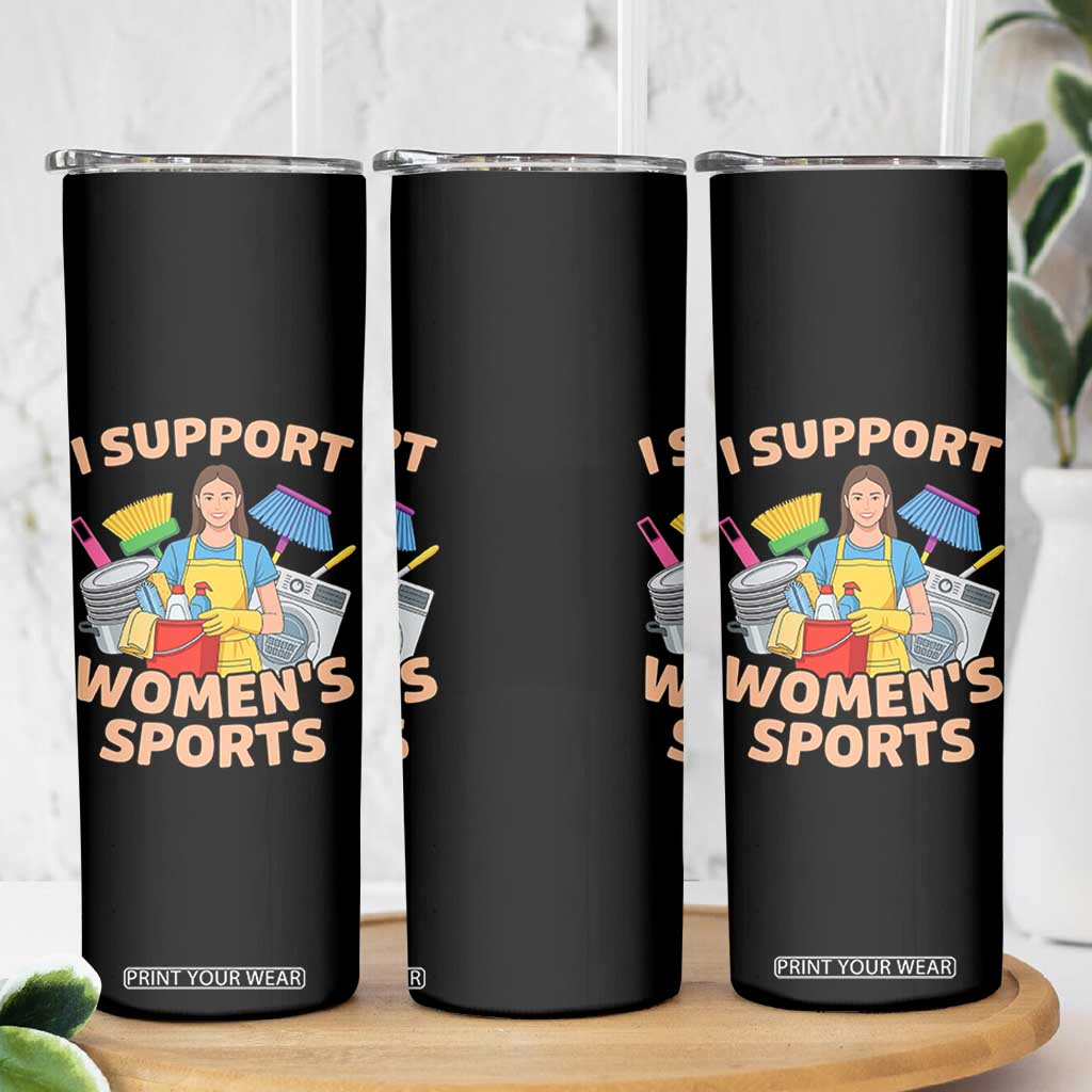 I Support Womens Sports Funny Housework Sarcastic Skinny Tumbler Edgy Humor Fan Gift TS02 Print Your Wear