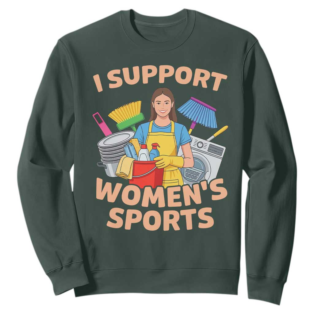 I Support Womens Sports Funny Housework Sarcastic Sweatshirt Edgy Humor Fan Gift TS02 Dark Forest Green Print Your Wear