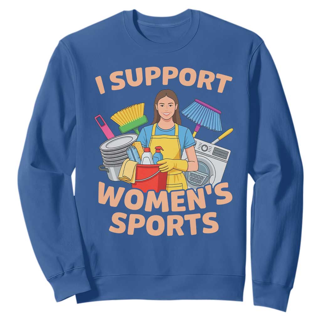 I Support Womens Sports Funny Housework Sarcastic Sweatshirt Edgy Humor Fan Gift TS02 Royal Blue Print Your Wear