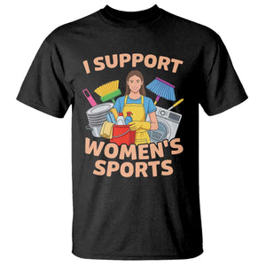 I Support Womens Sports Funny Housework Sarcastic T Shirt Edgy Humor Fan Gift TS02 Black Print Your Wear