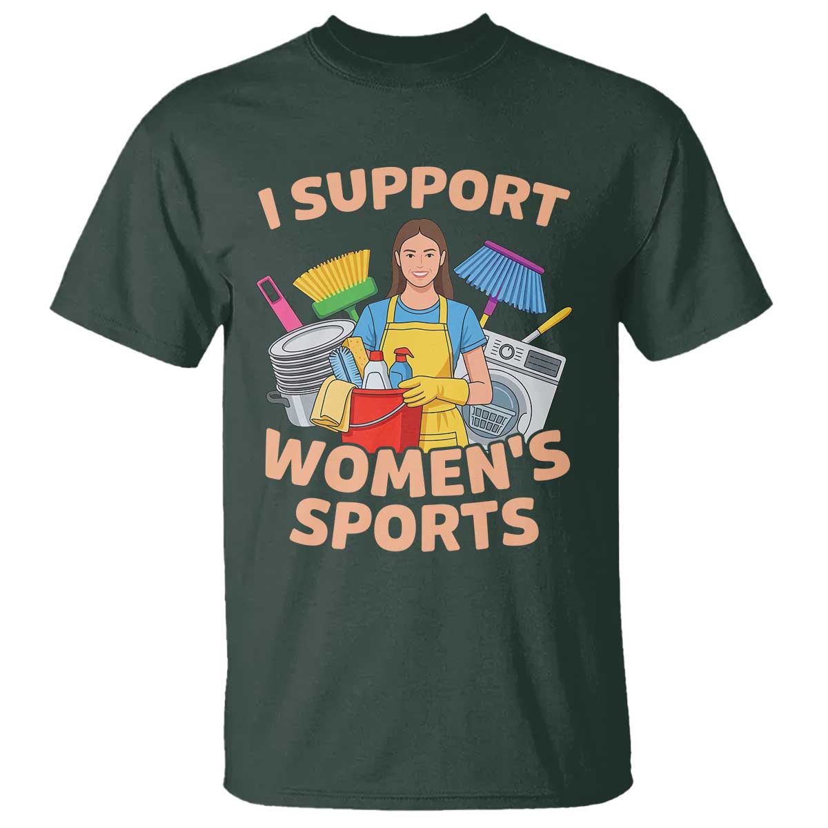 I Support Womens Sports Funny Housework Sarcastic T Shirt Edgy Humor Fan Gift TS02 Dark Forest Green Print Your Wear