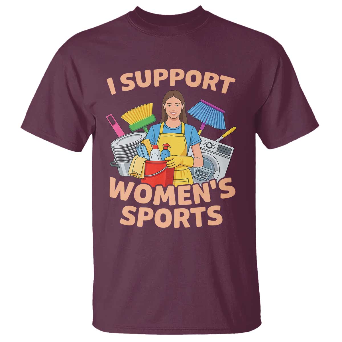 I Support Womens Sports Funny Housework Sarcastic T Shirt Edgy Humor Fan Gift TS02 Maroon Print Your Wear