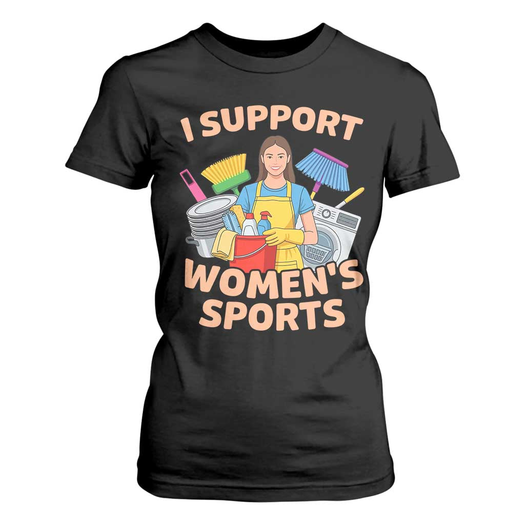 I Support Womens Sports Funny Housework Sarcastic T Shirt For Women Edgy Humor Fan Gift TS02 Black Print Your Wear
