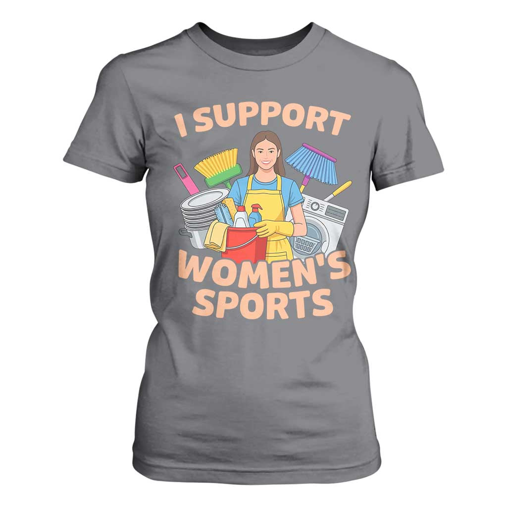 I Support Womens Sports Funny Housework Sarcastic T Shirt For Women Edgy Humor Fan Gift TS02 Charcoal Print Your Wear