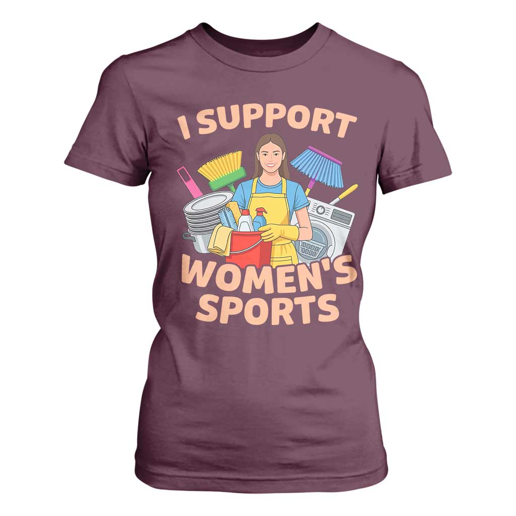 I Support Womens Sports Funny Housework Sarcastic T Shirt For Women Edgy Humor Fan Gift TS02 Maroon Print Your Wear