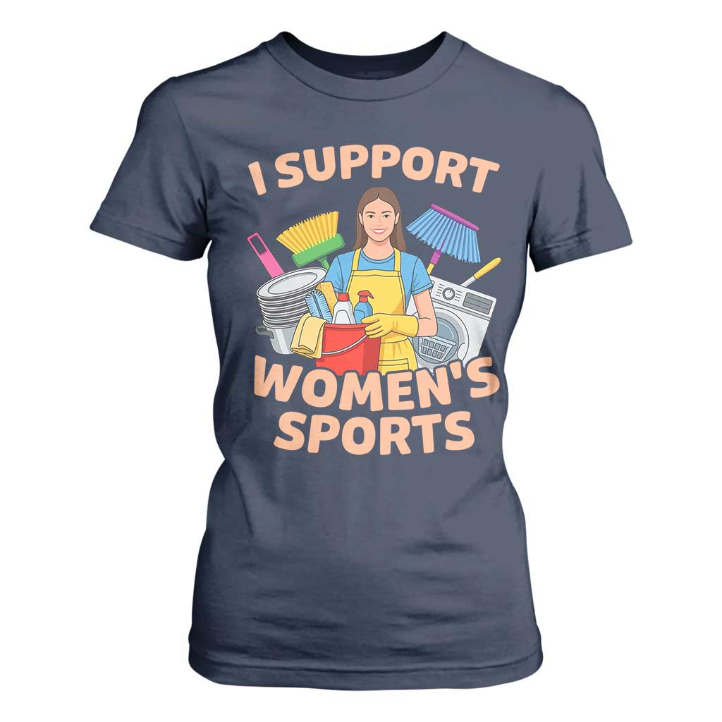 I Support Womens Sports Funny Housework Sarcastic T Shirt For Women Edgy Humor Fan Gift TS02 Navy Print Your Wear