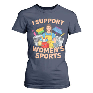 I Support Womens Sports Funny Housework Sarcastic T Shirt For Women Edgy Humor Fan Gift TS02 Navy Print Your Wear