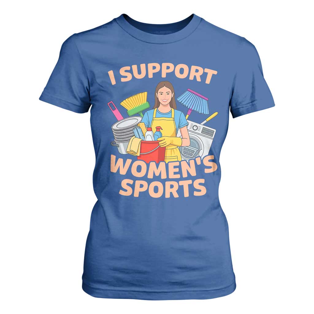 I Support Womens Sports Funny Housework Sarcastic T Shirt For Women Edgy Humor Fan Gift TS02 Royal Blue Print Your Wear