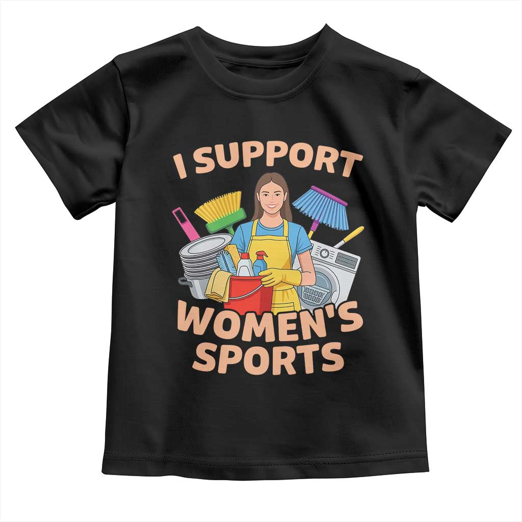 I Support Womens Sports Funny Housework Sarcastic Toddler T Shirt Edgy Humor Fan Gift TS02 Black Print Your Wear