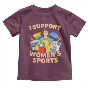 I Support Womens Sports Funny Housework Sarcastic Toddler T Shirt Edgy Humor Fan Gift TS02 Maroon Print Your Wear